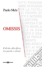 Omissis. Il diritto alla difesa tra parole e silenzi libro