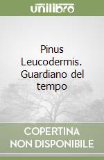 Pinus Leucodermis. Guardiano del tempo libro