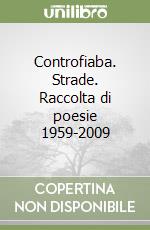 Controfiaba. Strade. Raccolta di poesie 1959-2009 libro