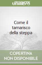 Come il tamarisco della steppa libro
