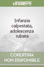 Infanzia calpestata, adolescenza rubata