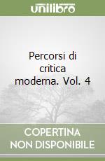 Percorsi di critica moderna. Vol. 4 libro