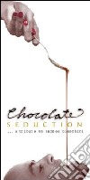 Chocolate seduction. A tribute to Andrea Bianchini libro