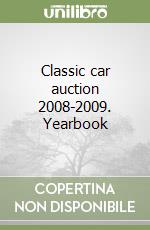 Classic car auction 2008-2009. Yearbook libro