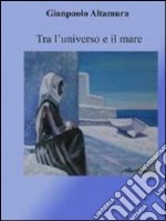 Tra l'universo e il mare libro