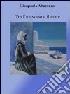 Tra l'universo e il mare libro