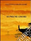 Supremi amori libro di Harè Valentina Grazia