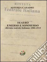 Teatro emerso e sommerso. «Rivista teatrale italiana (1901-1915)» libro