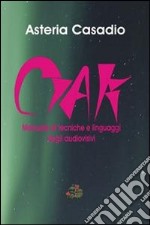 Ciak. Manuale di tecniche e linguaggi degli audiovisivi libro