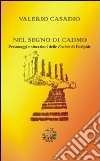 Nel segno di Cadmo. Personaggi e situazioni delle Fenicie di Euripide libro