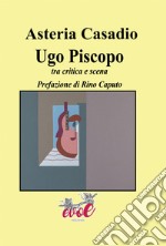 Ugo Piscopo. Tra critica e scena