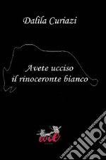 Avete ucciso il rinoceronte bianco libro