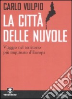 La città delle nuvole. Viaggio nel territorio più inquinato d'Europa libro