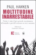 Moltitudine inarrestabile. Come è nato il più grande movimento al mondo e perché nessuno se ne è accorto libro