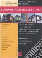 Fotovoltaico negli edifici. Dimensionamento, progettazione e gestione degli impianti libro