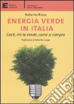 Energia verde in Italia. Cos'è, chi la vende, come si compra libro