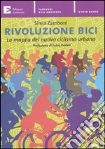 Rivoluzione bici. La mappa del nuovo ciclismo urbano libro