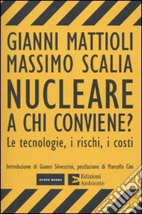 Nucleare. A chi conviene? Le tecnologie, i rischi, i costi