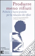 Produrre meno rifiuti. Politiche e buone pratiche per la riduzione dei rifiuti libro