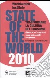 State of the world 2010. Trasformare la cultura del consumo. Rapporto sul progresso verso una società sostenibile libro