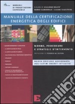 Manuale della certificazione energetica degli edifici. Norme, procedure e strategie d'intervento libro