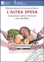 L'Altra spesa. Consumare come il mercato non vorrebbe libro