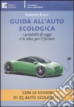 Guida all'auto ecologica. I prodotti di oggi e le idee per il futuro libro