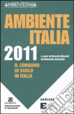 Ambiente Italia 2011. Il consumo di suolo in Italia libro