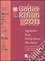 Il Codice dei rifiuti 2011. Legislazione, prassi, giurisprudenza, albo gestori libro