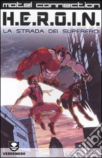 H.e.r.o.i.n. La strada dei supereroi libro