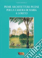 Prime architetture picene per la camera di Maria a Loreto libro