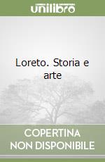 Loreto. Storia e arte libro