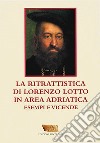 La ritrattistica di Lorenzo Lotto in area adriatica. Esempi e vicende libro