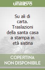 Su ali di carta. Traslazioni della santa casa a stampa in età sistina libro