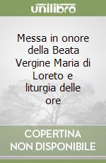 Messa in onore della Beata Vergine Maria di Loreto e liturgia delle ore libro