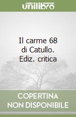 Il carme 68 di Catullo. Ediz. critica libro