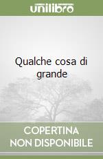 Qualche cosa di grande