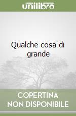 Qualche cosa di grande libro