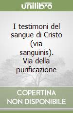 I testimoni del sangue di Cristo (via sanguinis). Via della purificazione libro