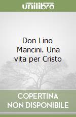 Don Lino Mancini. Una vita per Cristo libro