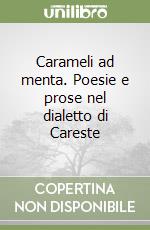 Carameli ad menta. Poesie e prose nel dialetto di Careste