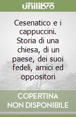 Cesenatico e i cappuccini. Storia di una chiesa, di un paese, dei suoi fedeli, amici ed oppositori