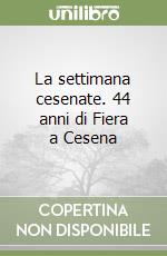 La settimana cesenate. 44 anni di Fiera a Cesena libro