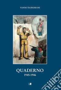 Vanni Teodorani. Quaderno 1945-1946 libro