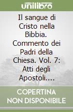 Il sangue di Cristo nella Bibbia. Commento dei Padri della Chiesa. Vol. 7: Atti degli Apostoli. Galati libro