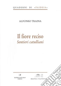 Il fiore reciso. Sentieri catulliani