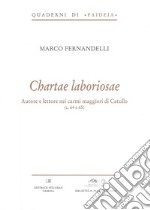 Chartae laboriosae. Autore e lettore nei carmi maggiori di Catullo (c. 64 e 65)