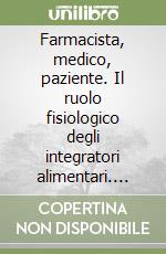 Farmacista, medico, paziente. Il ruolo fisiologico degli integratori alimentari. Indagine trasversale sulla conoscenza e distribuzione degli integratori nelle farmacie del territorio dell'Azienda USL della Romagna