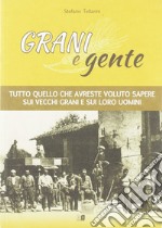 Grani e gente. Tutto quello che avreste voluto sapere sui vecchi grani e sui loro uomini libro