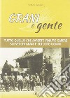 Grani e gente. Tutto quello che avreste voluto sapere sui vecchi grani e sui loro uomini libro di Tellarini Stefano